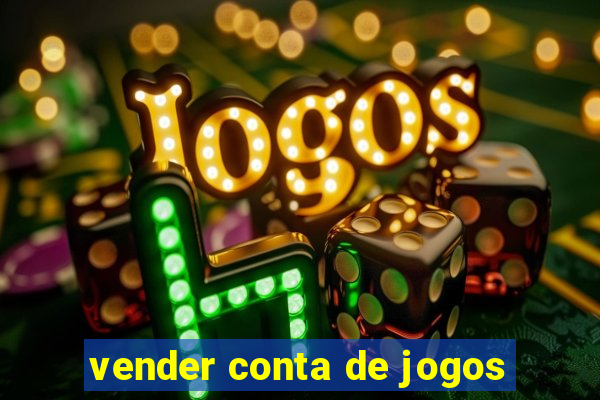 vender conta de jogos